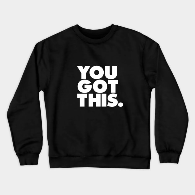 You Got This Crewneck Sweatshirt by MotivatedType